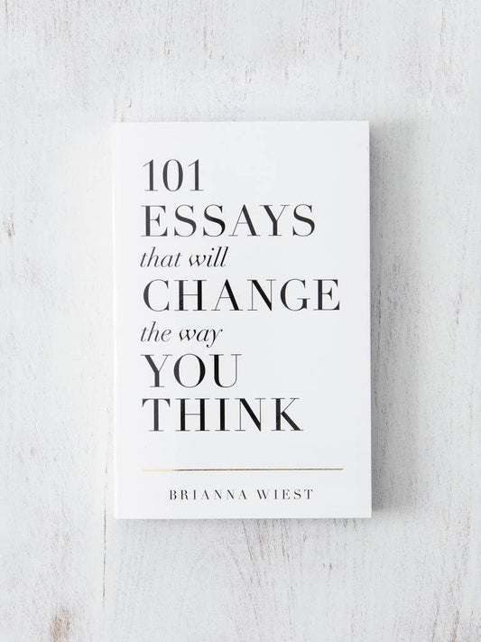 101 Essays That Will Change The Way You Think - Hardcover - Brianna Weist