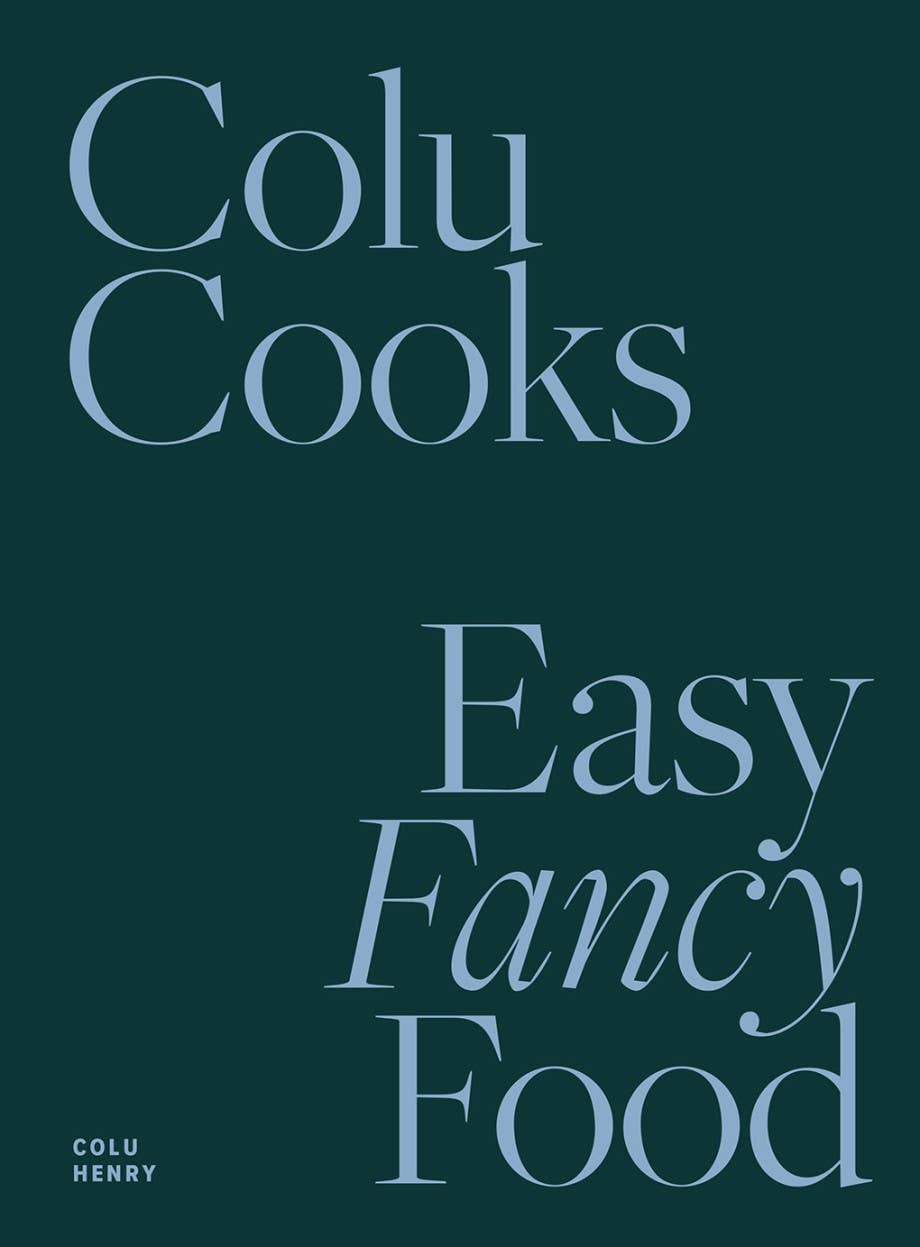Colu Cooks: Easy Fancy Food Book