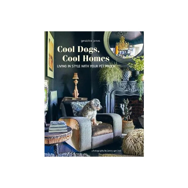 Cool Dogs, Cool Homes by Geraldine James